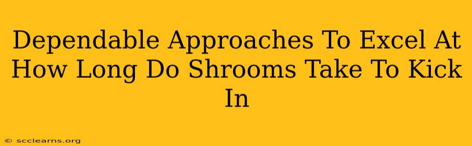 Dependable Approaches To Excel At How Long Do Shrooms Take To Kick In