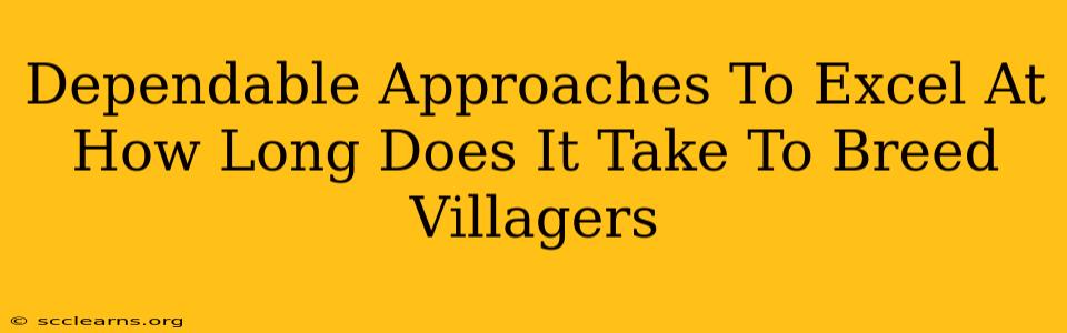 Dependable Approaches To Excel At How Long Does It Take To Breed Villagers