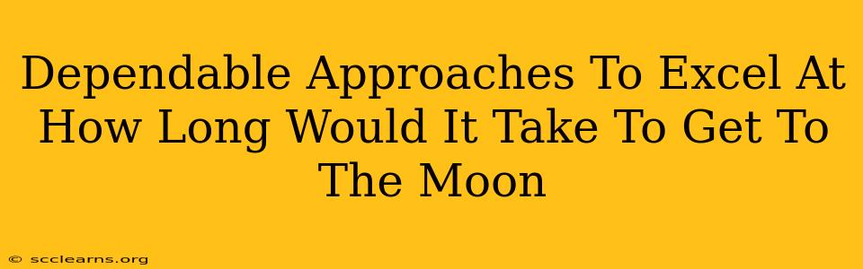 Dependable Approaches To Excel At How Long Would It Take To Get To The Moon