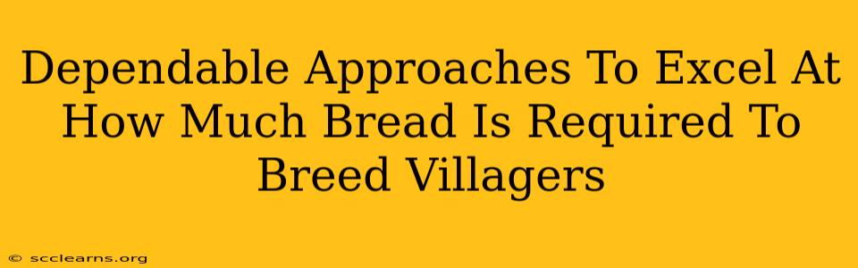 Dependable Approaches To Excel At How Much Bread Is Required To Breed Villagers