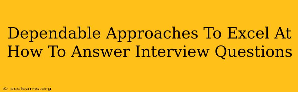 Dependable Approaches To Excel At How To Answer Interview Questions