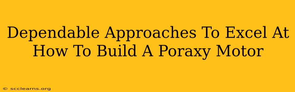 Dependable Approaches To Excel At How To Build A Poraxy Motor