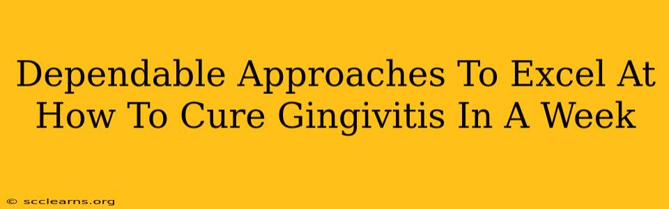 Dependable Approaches To Excel At How To Cure Gingivitis In A Week