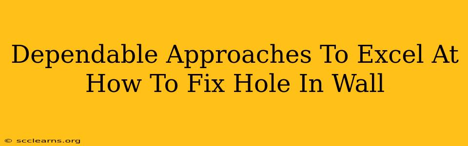 Dependable Approaches To Excel At How To Fix Hole In Wall