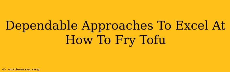 Dependable Approaches To Excel At How To Fry Tofu