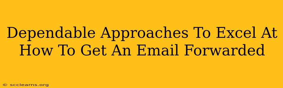 Dependable Approaches To Excel At How To Get An Email Forwarded