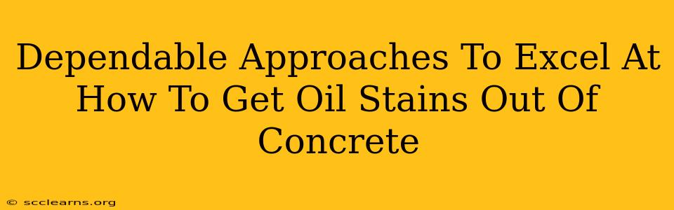 Dependable Approaches To Excel At How To Get Oil Stains Out Of Concrete