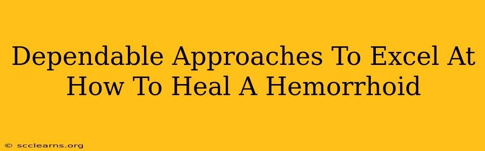 Dependable Approaches To Excel At How To Heal A Hemorrhoid