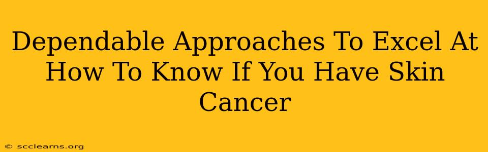 Dependable Approaches To Excel At How To Know If You Have Skin Cancer