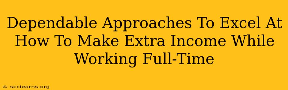 Dependable Approaches To Excel At How To Make Extra Income While Working Full-Time