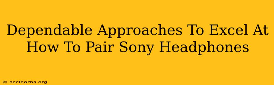 Dependable Approaches To Excel At How To Pair Sony Headphones