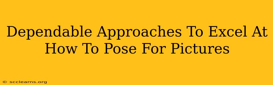 Dependable Approaches To Excel At How To Pose For Pictures