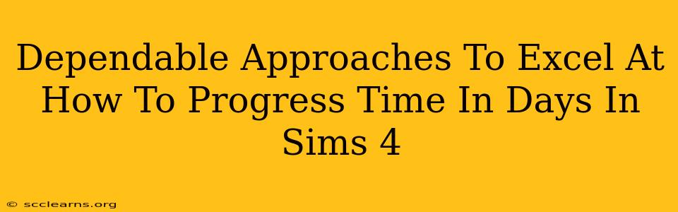 Dependable Approaches To Excel At How To Progress Time In Days In Sims 4