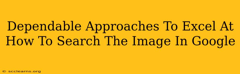 Dependable Approaches To Excel At How To Search The Image In Google