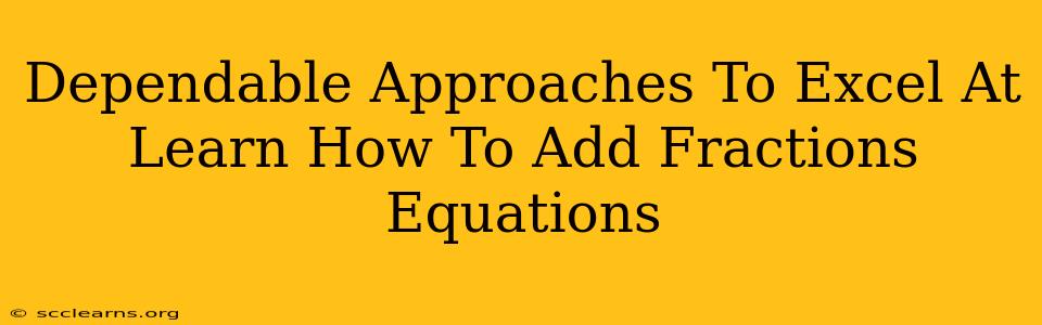 Dependable Approaches To Excel At Learn How To Add Fractions Equations