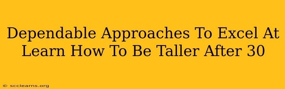 Dependable Approaches To Excel At Learn How To Be Taller After 30