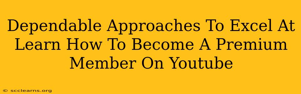 Dependable Approaches To Excel At Learn How To Become A Premium Member On Youtube