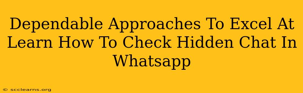 Dependable Approaches To Excel At Learn How To Check Hidden Chat In Whatsapp