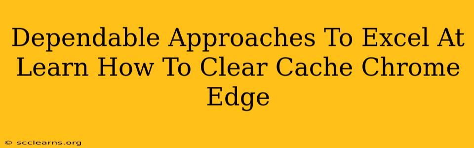 Dependable Approaches To Excel At Learn How To Clear Cache Chrome Edge