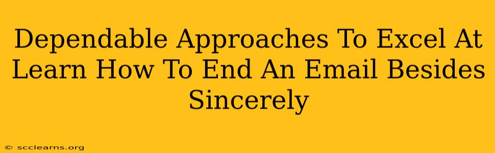 Dependable Approaches To Excel At Learn How To End An Email Besides Sincerely