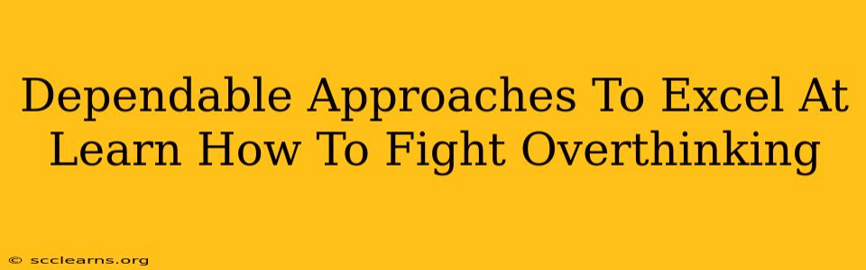 Dependable Approaches To Excel At Learn How To Fight Overthinking