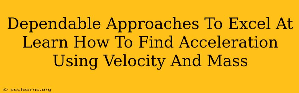 Dependable Approaches To Excel At Learn How To Find Acceleration Using Velocity And Mass