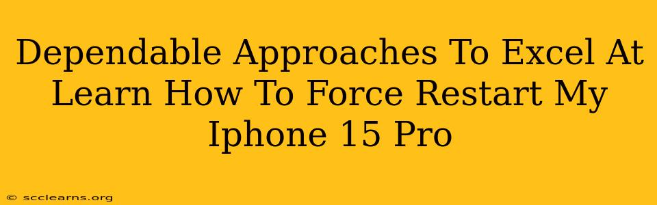 Dependable Approaches To Excel At Learn How To Force Restart My Iphone 15 Pro