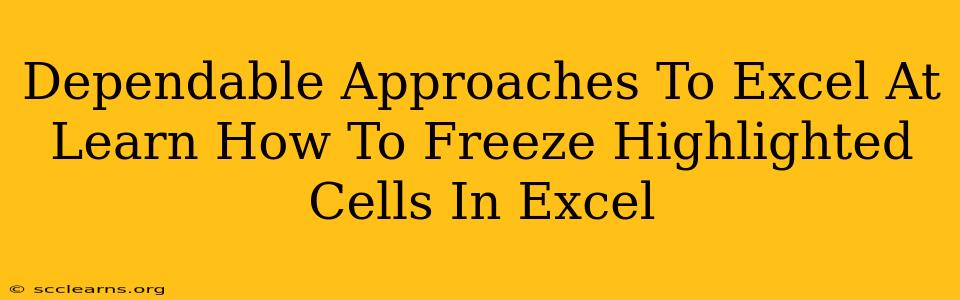 Dependable Approaches To Excel At Learn How To Freeze Highlighted Cells In Excel