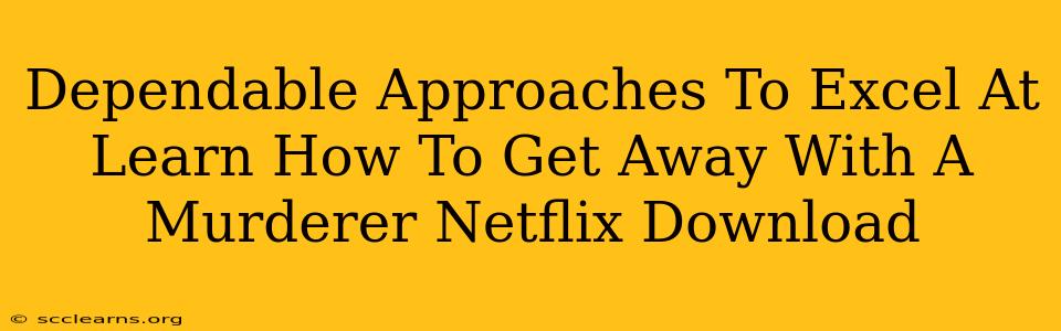 Dependable Approaches To Excel At Learn How To Get Away With A Murderer Netflix Download