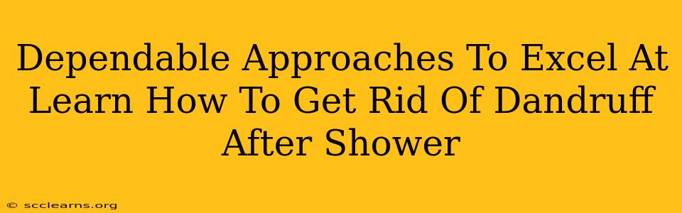 Dependable Approaches To Excel At Learn How To Get Rid Of Dandruff After Shower