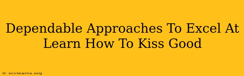 Dependable Approaches To Excel At Learn How To Kiss Good