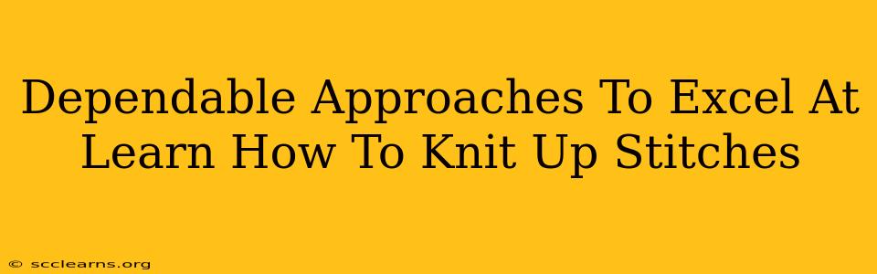 Dependable Approaches To Excel At Learn How To Knit Up Stitches