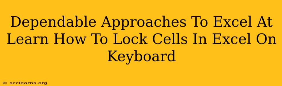 Dependable Approaches To Excel At Learn How To Lock Cells In Excel On Keyboard