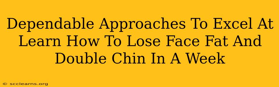 Dependable Approaches To Excel At Learn How To Lose Face Fat And Double Chin In A Week