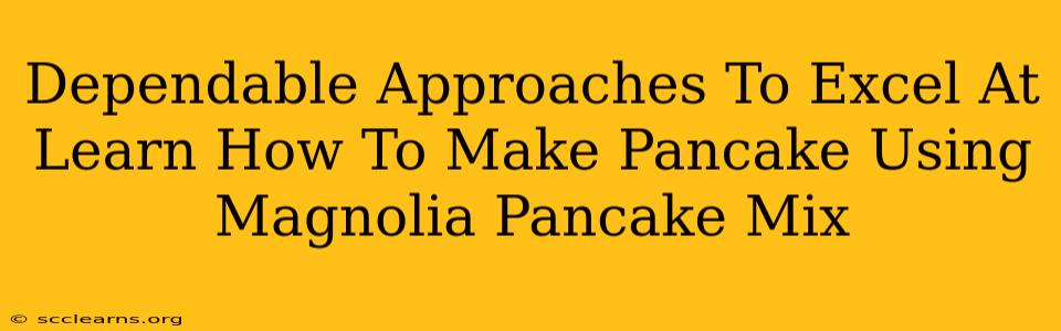 Dependable Approaches To Excel At Learn How To Make Pancake Using Magnolia Pancake Mix