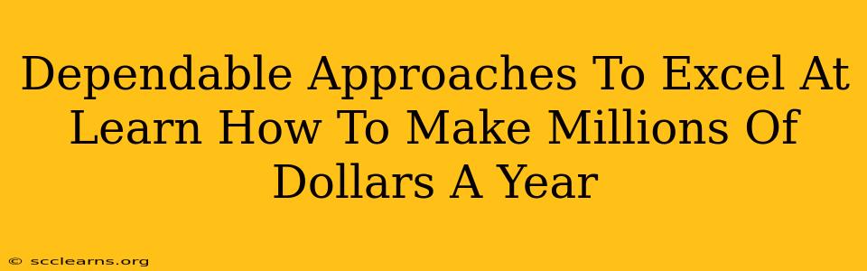 Dependable Approaches To Excel At Learn How To Make Millions Of Dollars A Year