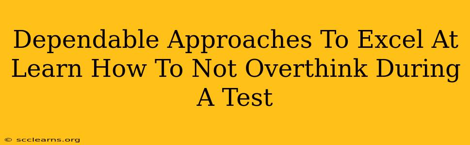 Dependable Approaches To Excel At Learn How To Not Overthink During A Test