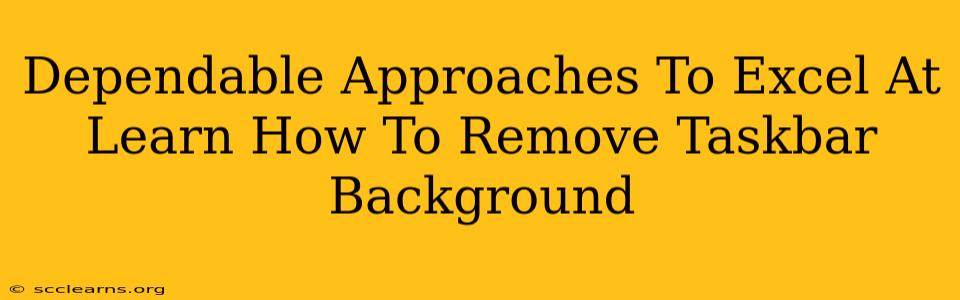 Dependable Approaches To Excel At Learn How To Remove Taskbar Background