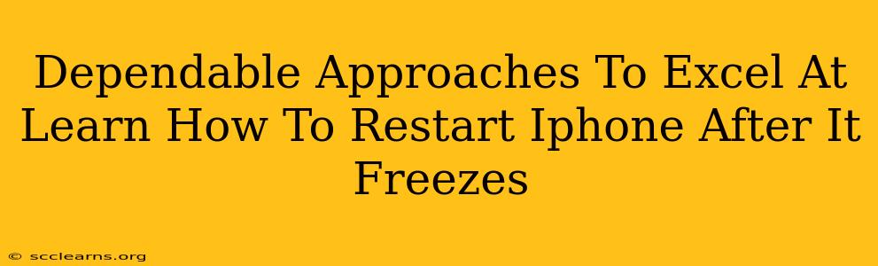 Dependable Approaches To Excel At Learn How To Restart Iphone After It Freezes