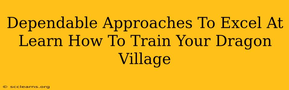 Dependable Approaches To Excel At Learn How To Train Your Dragon Village