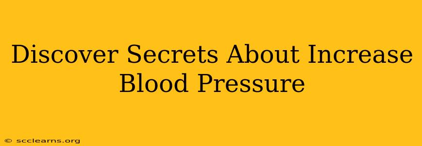 Discover Secrets About Increase Blood Pressure