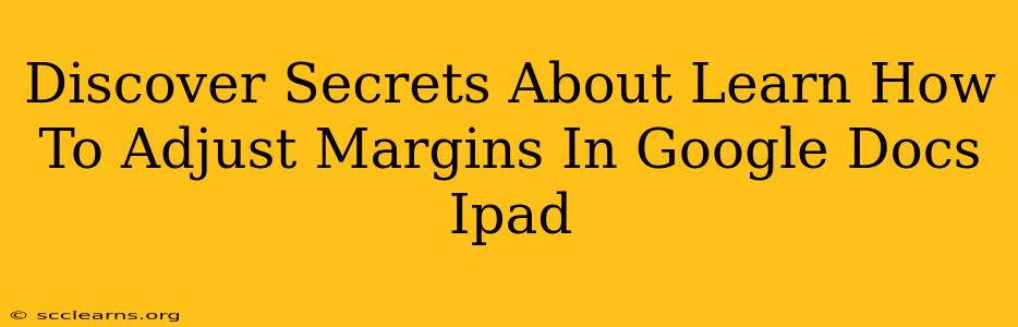 Discover Secrets About Learn How To Adjust Margins In Google Docs Ipad