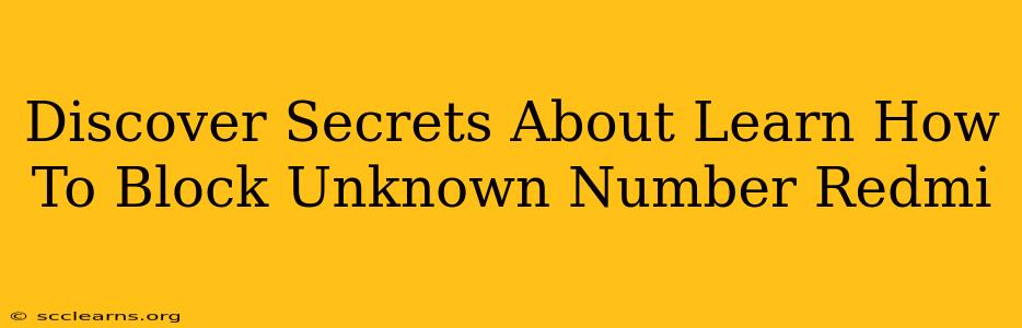 Discover Secrets About Learn How To Block Unknown Number Redmi