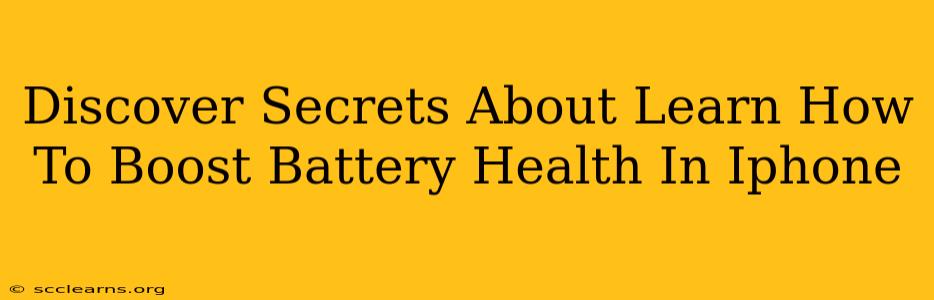 Discover Secrets About Learn How To Boost Battery Health In Iphone