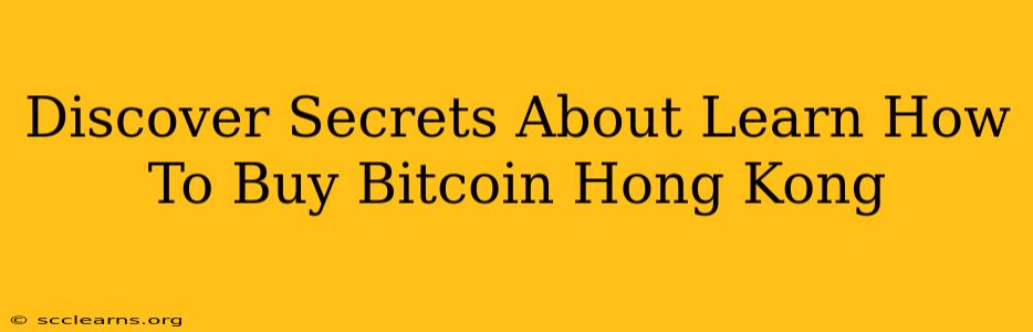 Discover Secrets About Learn How To Buy Bitcoin Hong Kong