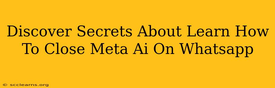 Discover Secrets About Learn How To Close Meta Ai On Whatsapp