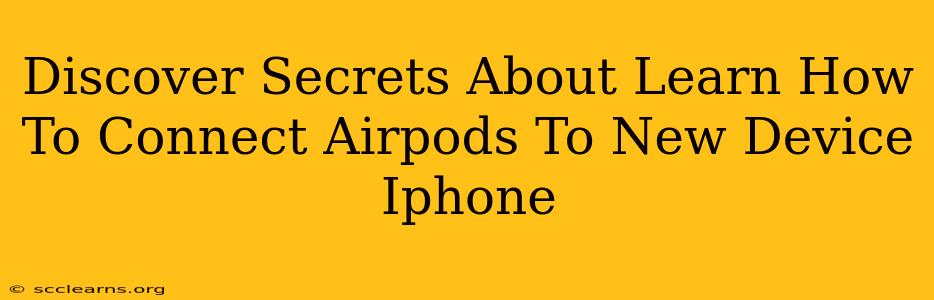 Discover Secrets About Learn How To Connect Airpods To New Device Iphone