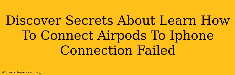 Discover Secrets About Learn How To Connect Airpods To Iphone Connection Failed