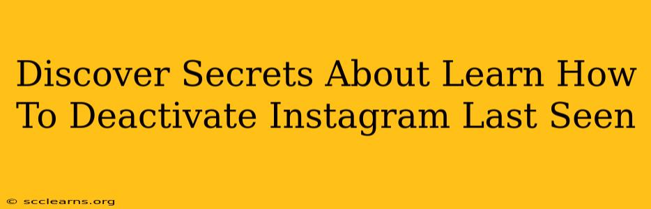 Discover Secrets About Learn How To Deactivate Instagram Last Seen