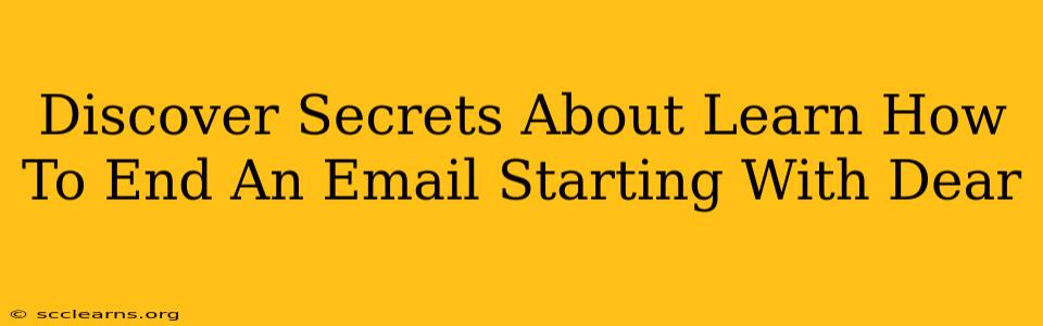 Discover Secrets About Learn How To End An Email Starting With Dear